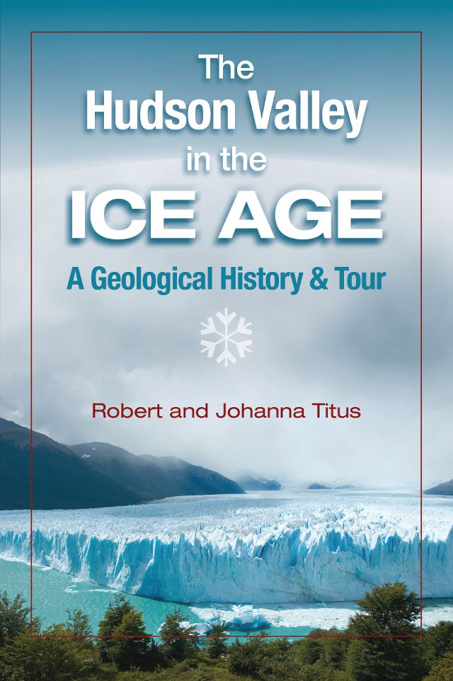 The Hudson Valley in the Ice Age: A Geological History & Tour The Hudson Valley in the Ice Age: A Geological History & Tour