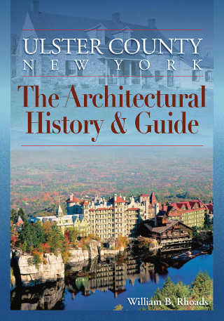 Ulster County, New York The Architectural History & Guide Ulster County, New York The Architectural History & Guide